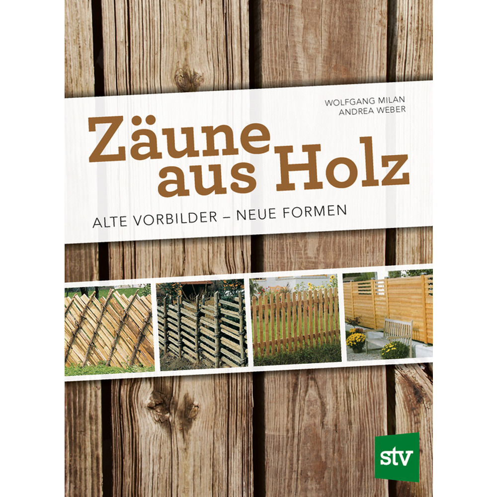 Zäune aus Holz Alte Vorbilder Neue Formen