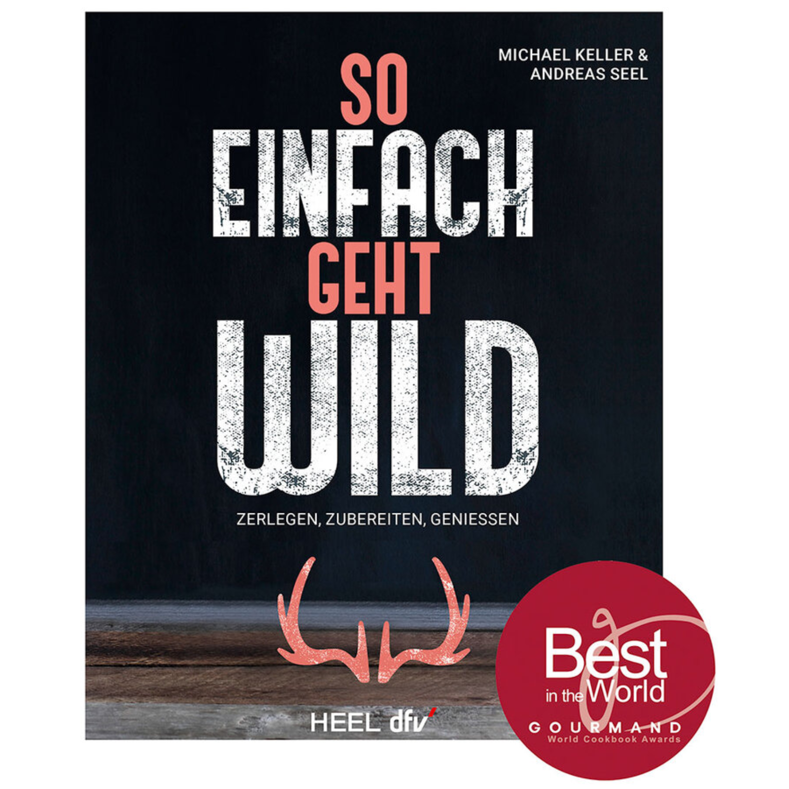 So einfach geht Wild Zerlegen, Zubereiten, Geniessen