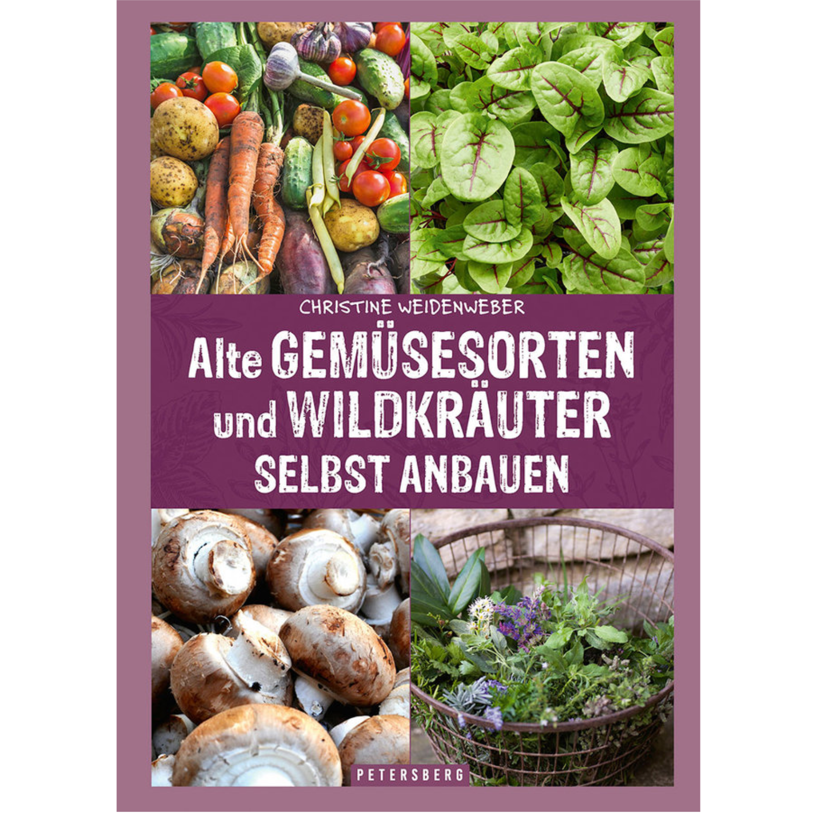 Alte Gemüsesorten und Wildkräuter selbst anbauen