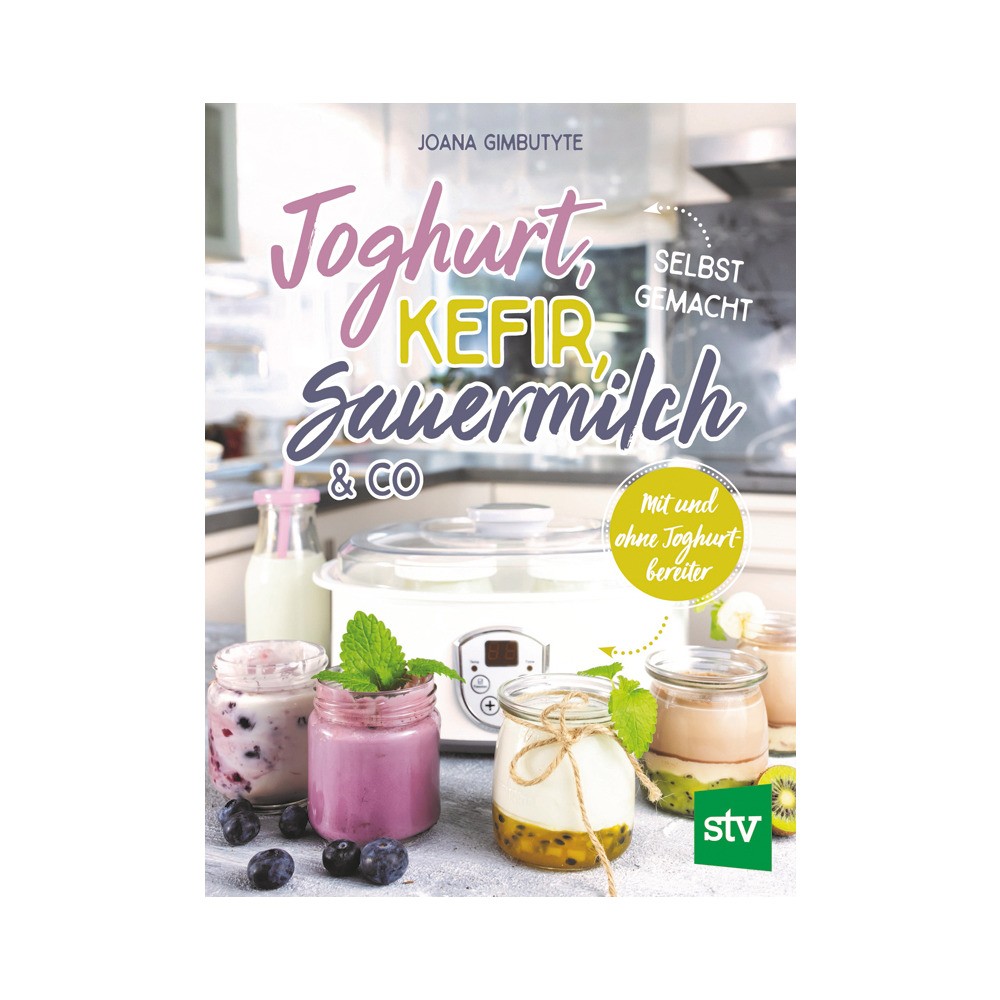 Joghurt, Kefir, Sauermilch und Co. - selbst gemacht